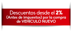 Descuentos desde el 2% (Antes de impuestos) por la compra de VEH�CULO NUEVO