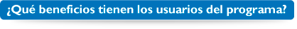 �Qu� beneficios tienen los usuarios del programa?
